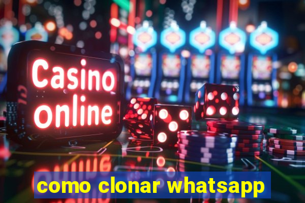 como clonar whatsapp