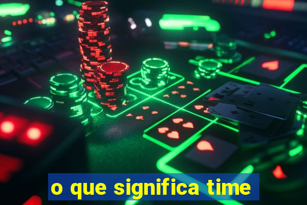 o que significa time