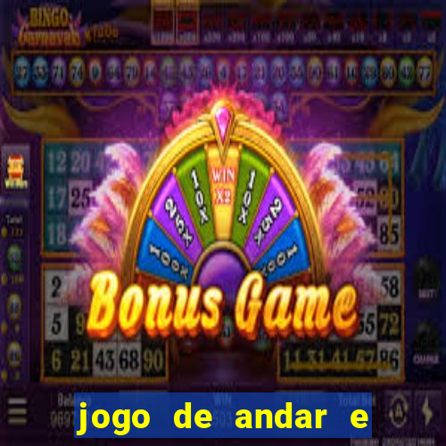 jogo de andar e ganhar dinheiro