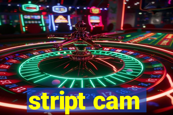 stript cam