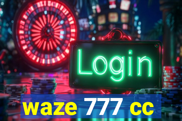 waze 777 cc