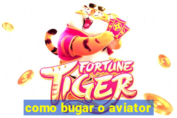 como bugar o aviator