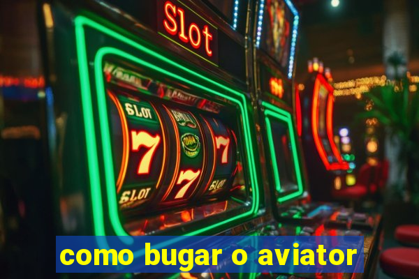 como bugar o aviator