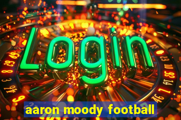 aaron moody football