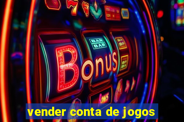 vender conta de jogos