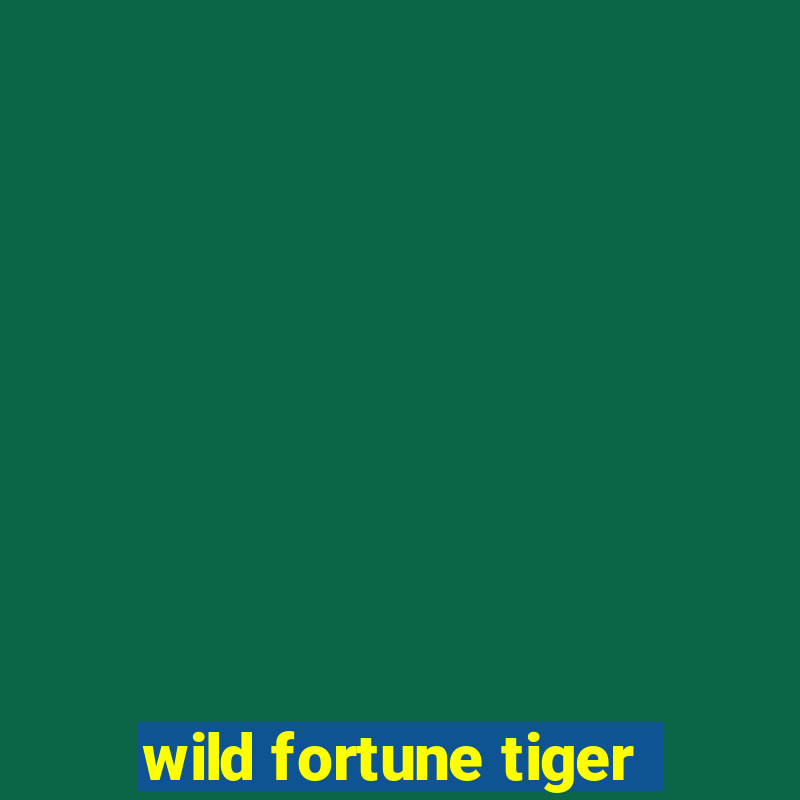 wild fortune tiger