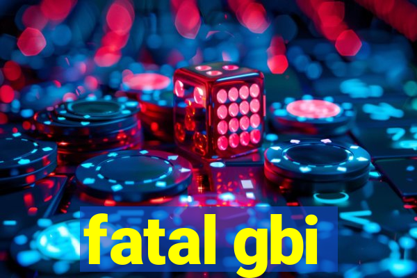 fatal gbi