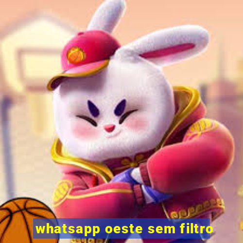 whatsapp oeste sem filtro