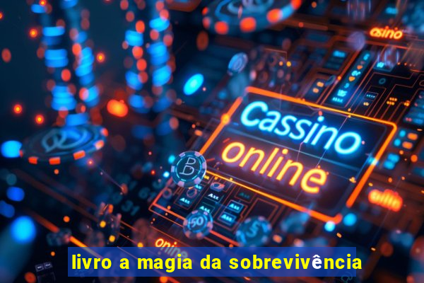 livro a magia da sobrevivência