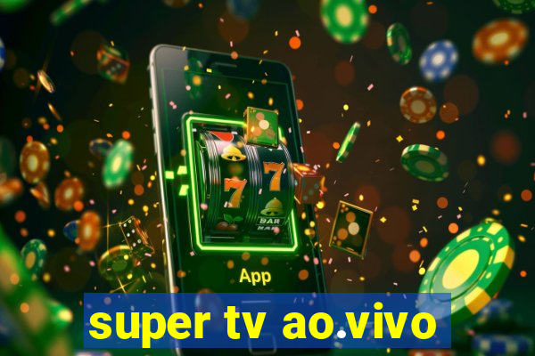 super tv ao.vivo