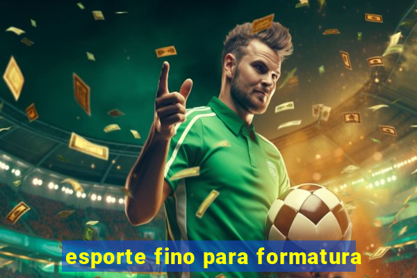 esporte fino para formatura