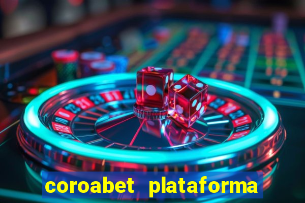 coroabet plataforma de jogos