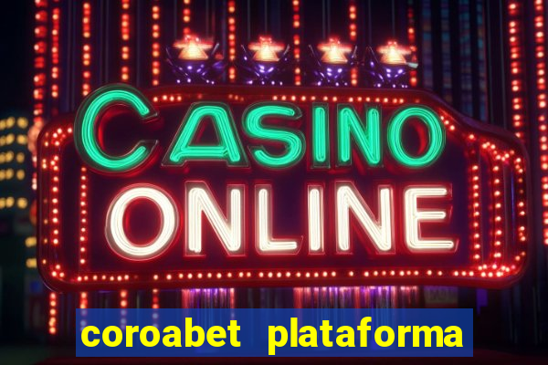 coroabet plataforma de jogos