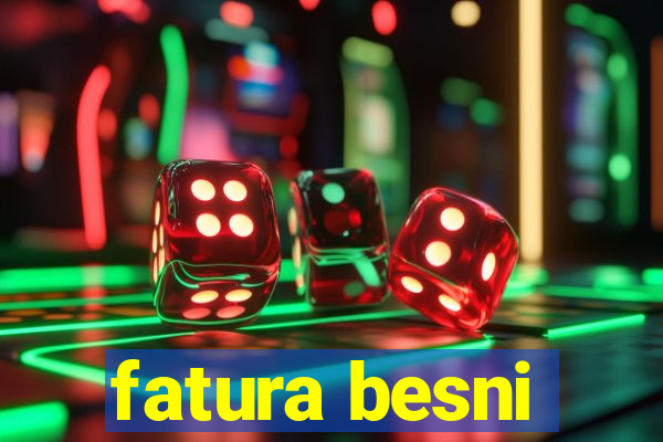 fatura besni