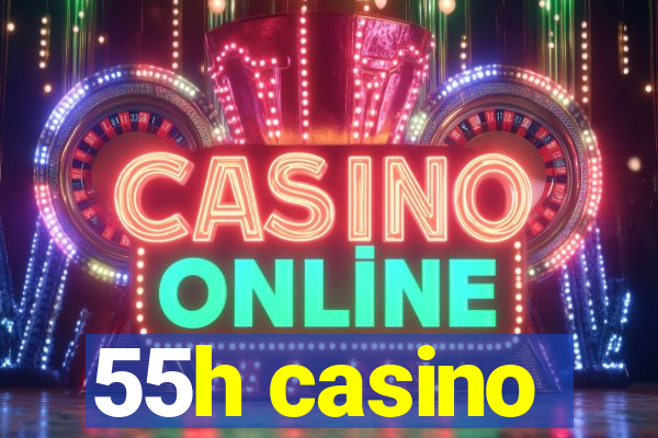 55h casino