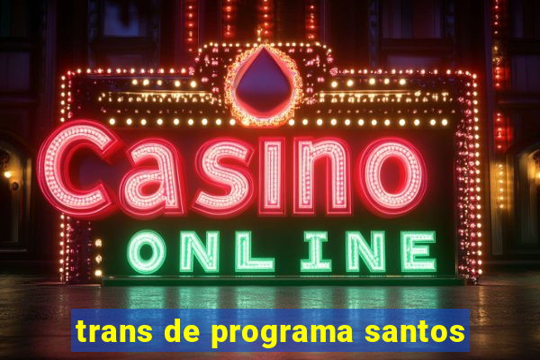 trans de programa santos