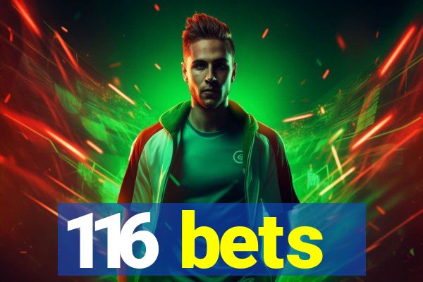 116 bets