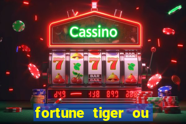 fortune tiger ou fortune ox