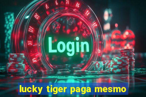 lucky tiger paga mesmo