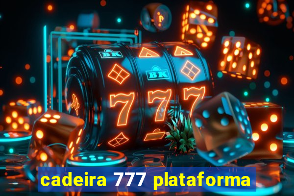 cadeira 777 plataforma