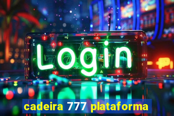 cadeira 777 plataforma