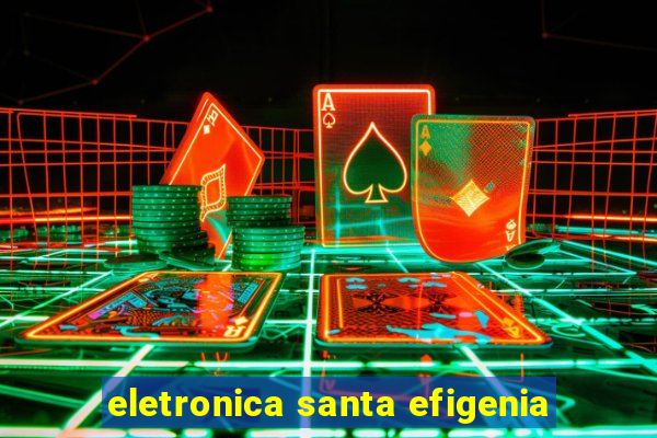 eletronica santa efigenia