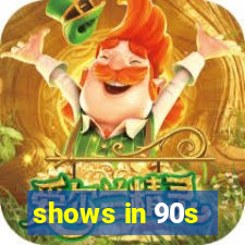 shows in 90s