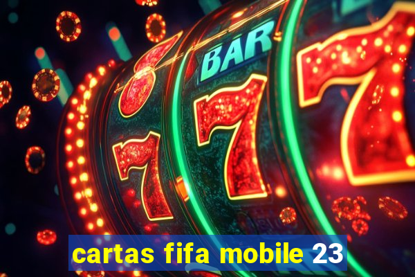 cartas fifa mobile 23