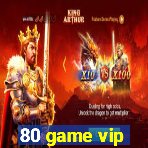 80 game vip