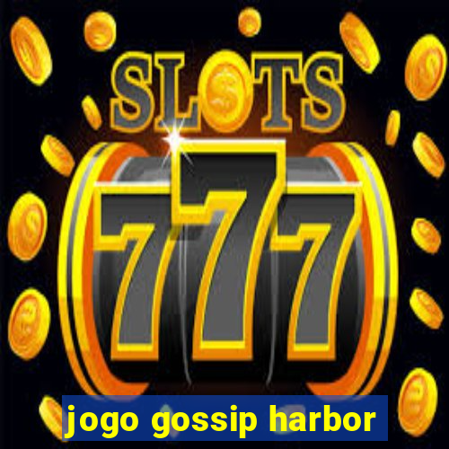 jogo gossip harbor