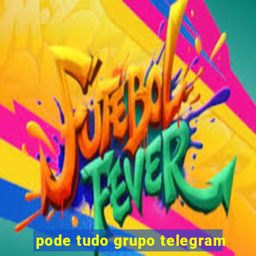 pode tudo grupo telegram