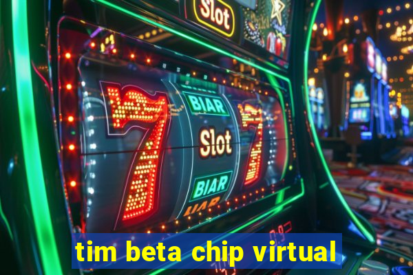 tim beta chip virtual