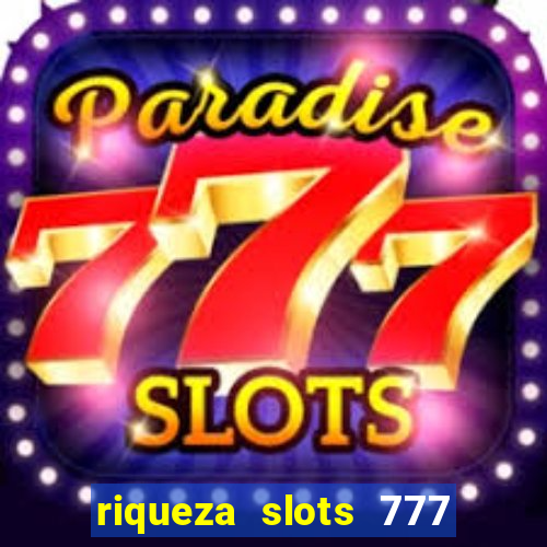 riqueza slots 777 paga mesmo