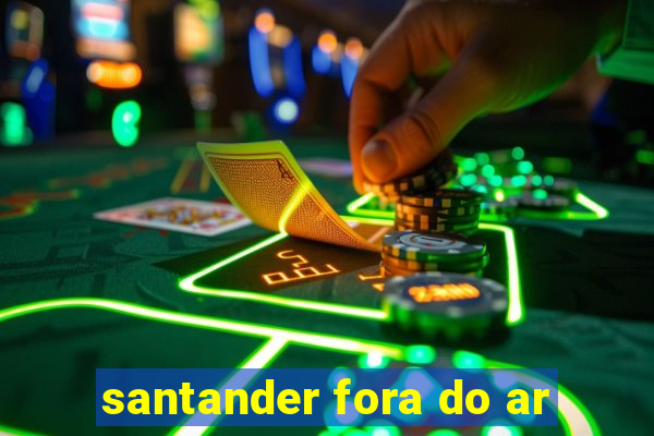 santander fora do ar