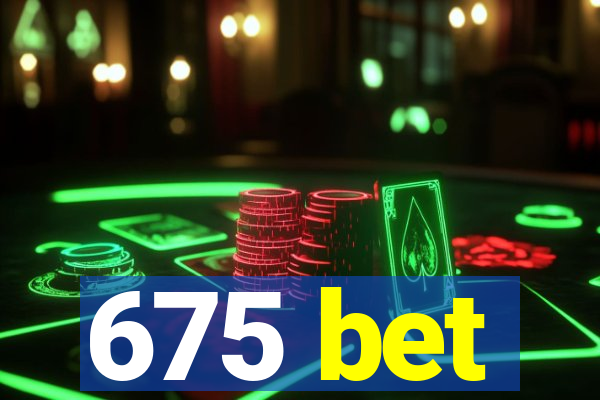 675 bet