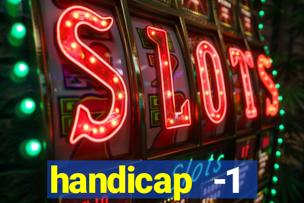 handicap -1 primeiro tempo