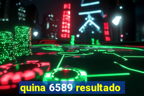 quina 6589 resultado