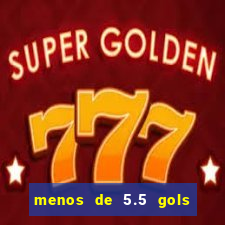 menos de 5.5 gols o que significa