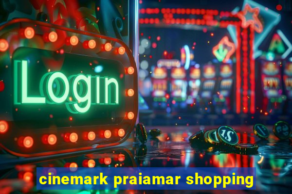 cinemark praiamar shopping