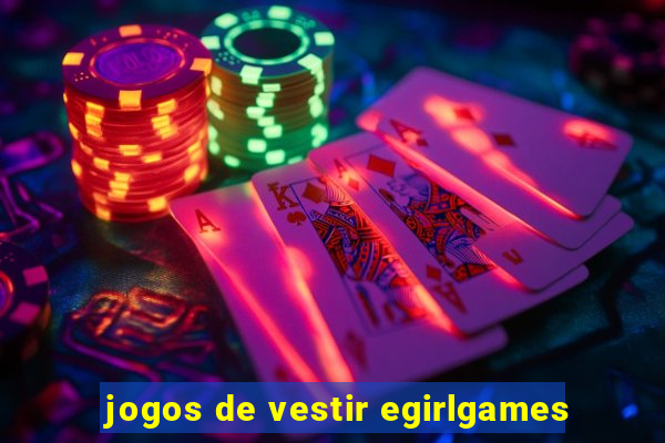 jogos de vestir egirlgames