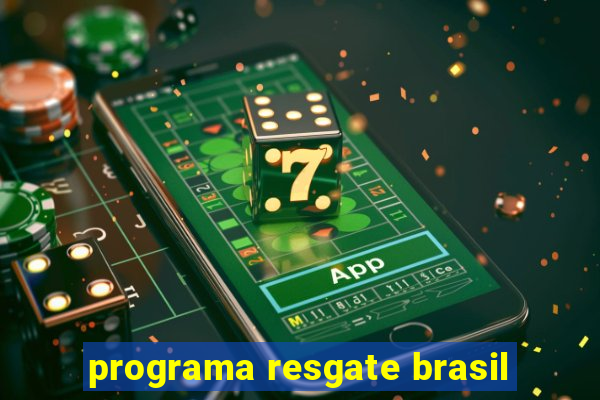 programa resgate brasil