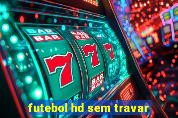 futebol hd sem travar