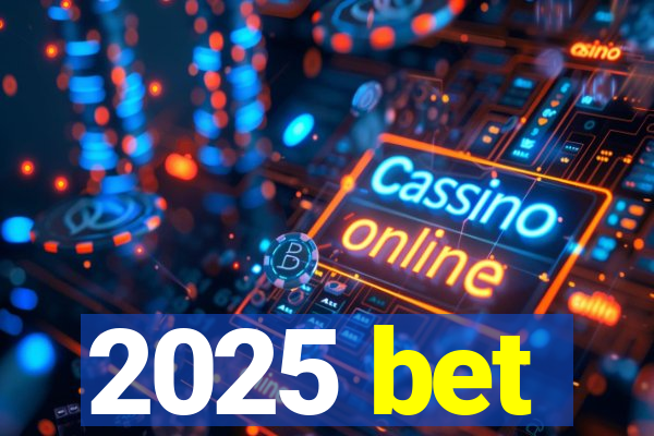 2025 bet