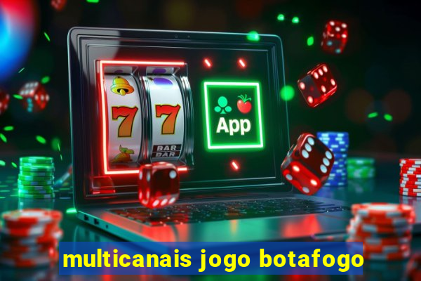 multicanais jogo botafogo