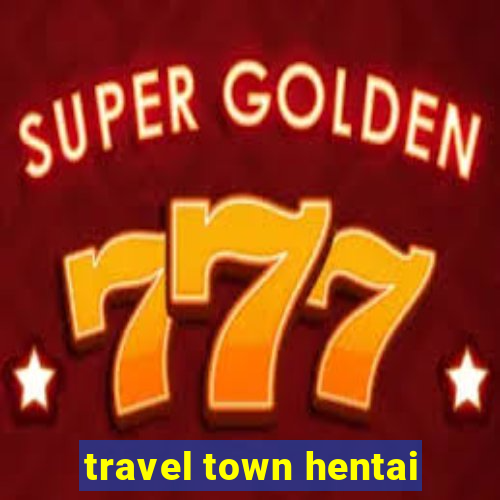 travel town hentai