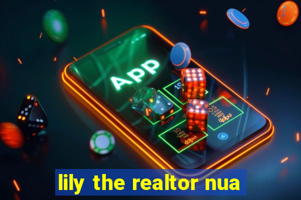 lily the realtor nua