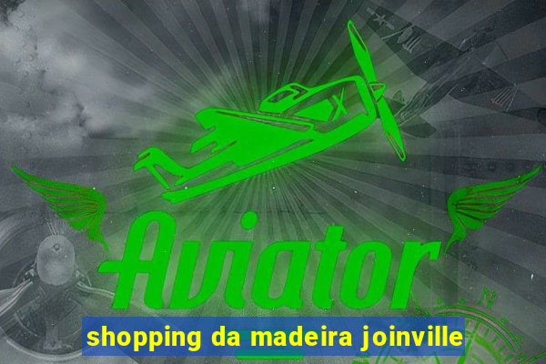 shopping da madeira joinville