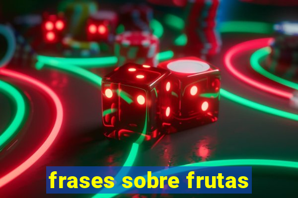 frases sobre frutas