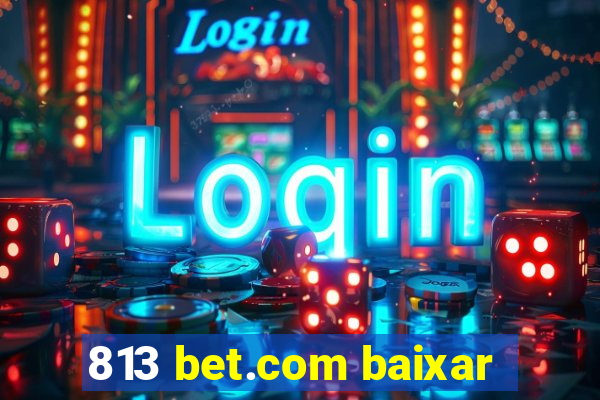 813 bet.com baixar