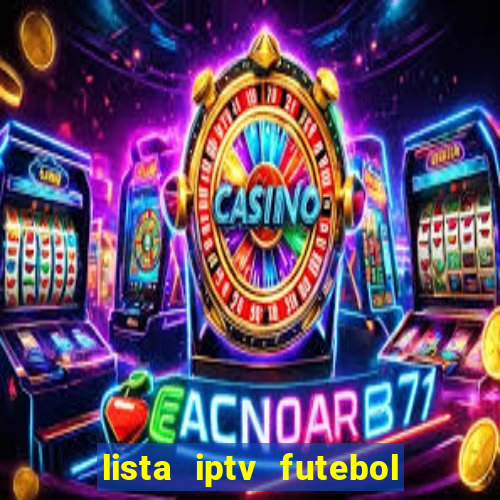 lista iptv futebol grátis definitiva 2022